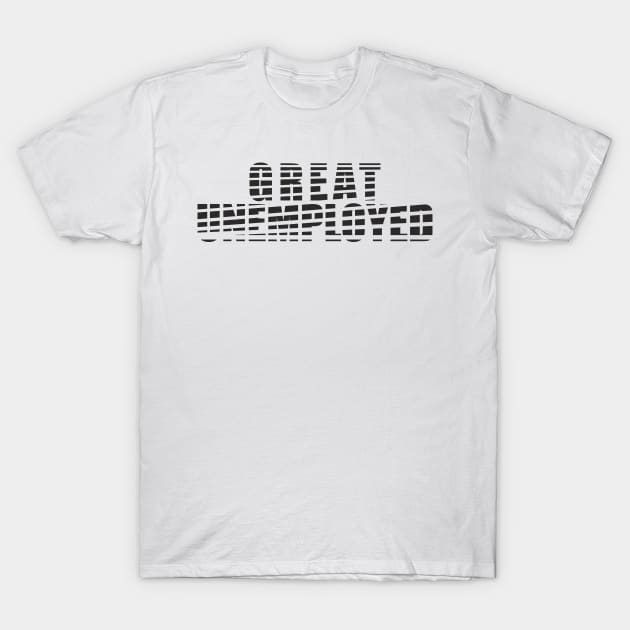 Great Unemployed (black) T-Shirt by aceofspace